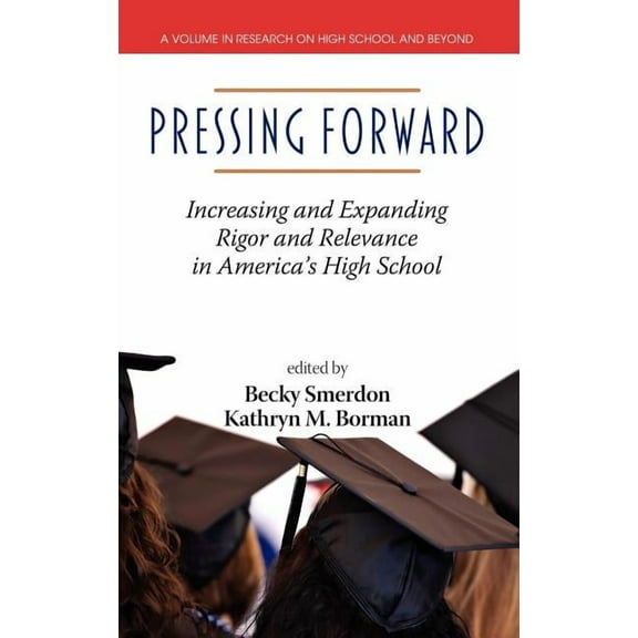 Research on High School and Beyond: Pressing Forward: Increasing and Expanding Rigor and Relevance in America's High Schools (Hc) (Hardcover)
