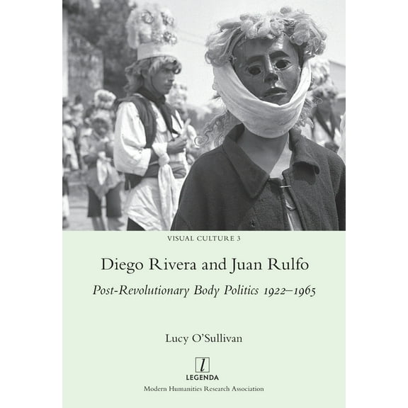 Visual Culture Diego Rivera and Juan Rulfo: Post-Revolutionary Body Politics 1922-1965, Book 3, (Paperback)