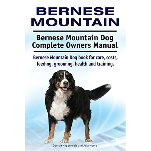 Pre-Owned Bernese Mountain. Bernese Mountain Dog Complete Owners Manual. Bernese Mountain Dog book for care, costs, feeding, grooming, health and training., 9781910941867, 1910941867, Paperback,