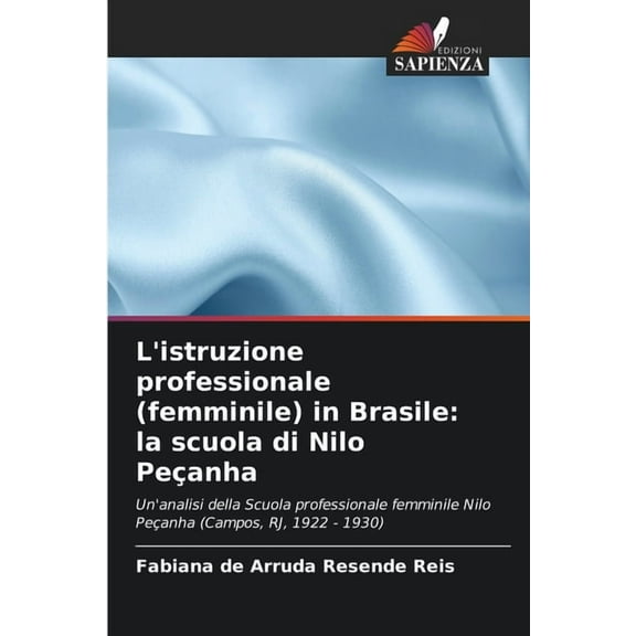 L'istruzione professionale (femminile) in Brasile: la scuola di Nilo Peçanha, (Paperback)