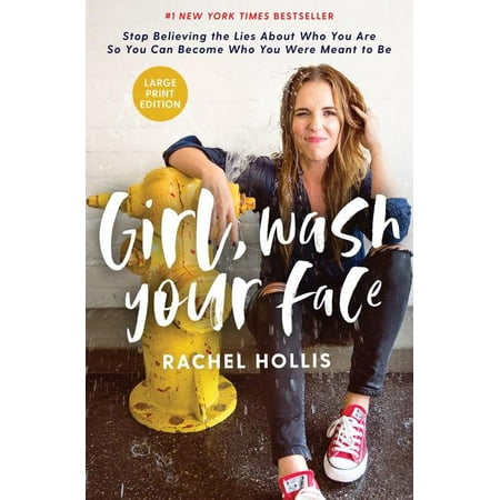 Girl, Wash Your Face : Stop Believing the Lies about Who You Are So You Can Become Who You Were Meant to (Best Way To Wash Your Face)