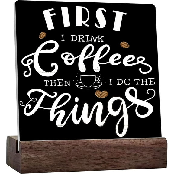 Coffee Decor Ceramic Table Sign Desk Decor, First I Drink Coffees Then I Do The Things, Sign Coffee Decor For Home Kitchen Office For Coffee Bar Wall Tabletop Shelf Decor