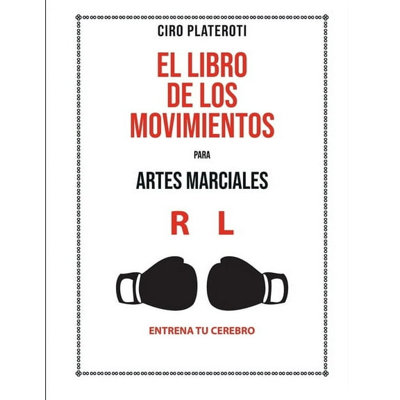 El Libro de Los Movimientos Para Artes Marciales: Entrena Tu Cerebro