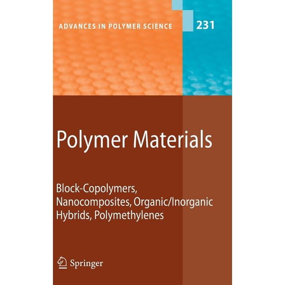 Advances in Polymer Science Polymer Materials: Block-Copolymers, Nanocomposites, Organic/Inorganic Hybrids, Polymethylenes, Book 231, (Hardcover)