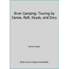 River Camping: Touring by Canoe, Raft, Kayak, and Dory [Paperback - Used]