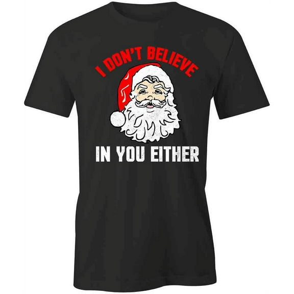 I Don't Believe T-Shirt | Christmas Holiday Black Tee Gift