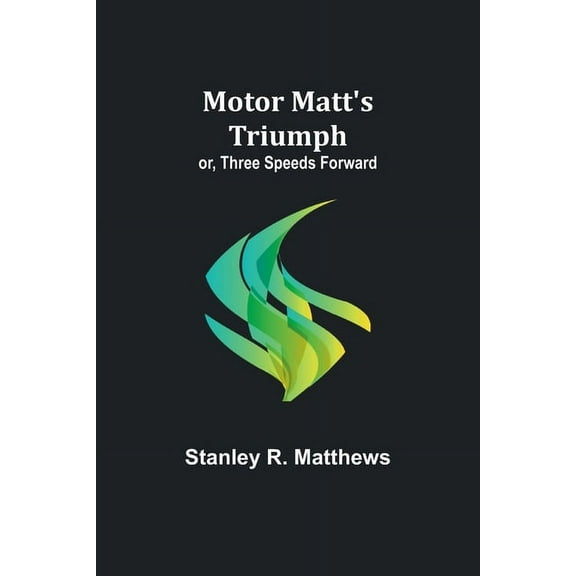 Motor Matt's Triumph; or, Three Speeds Forward, (Paperback)