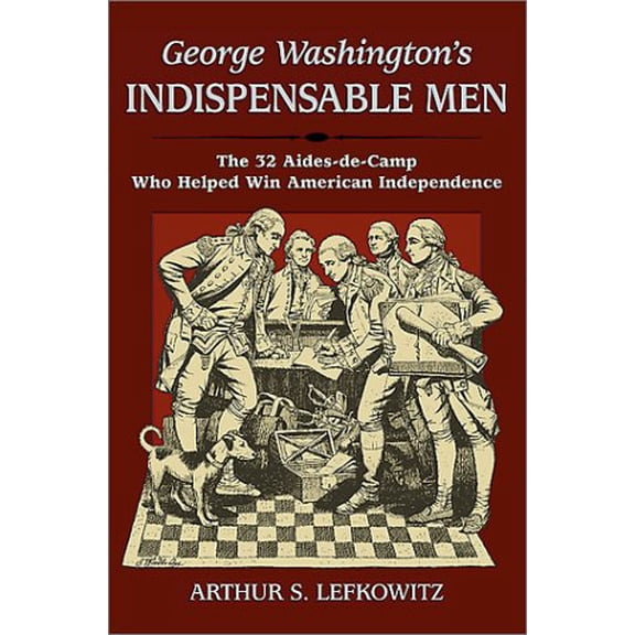Pre-Owned George Washington's Indispensable Men (Hardcover) 0811716465 9780811716468