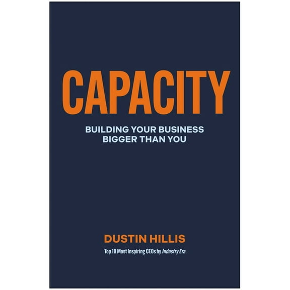 Capacity: Building Your Business Bigger Than You, (Hardcover)