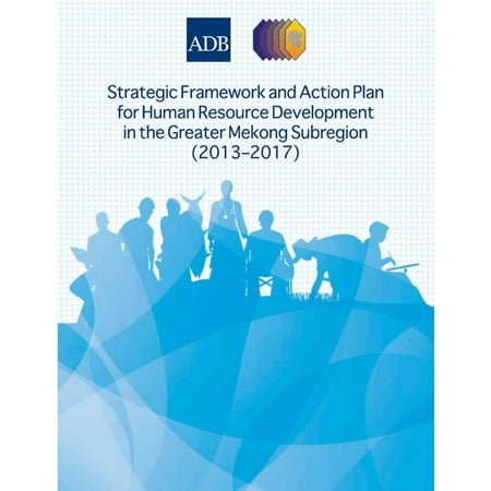 Strategic Framework and Action Plan for Human Resource Development in the Greater Mekong Subregion (2013–2017) -