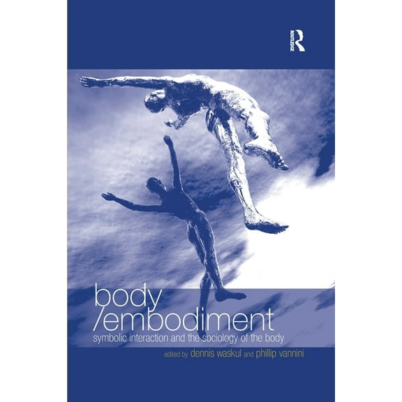 Body/Embodiment: Symbolic Interaction and the Sociology of the Body, (Paperback)