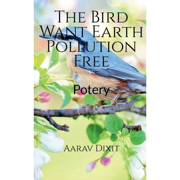 The Bird Want Earth Pollution Free, (Paperback)