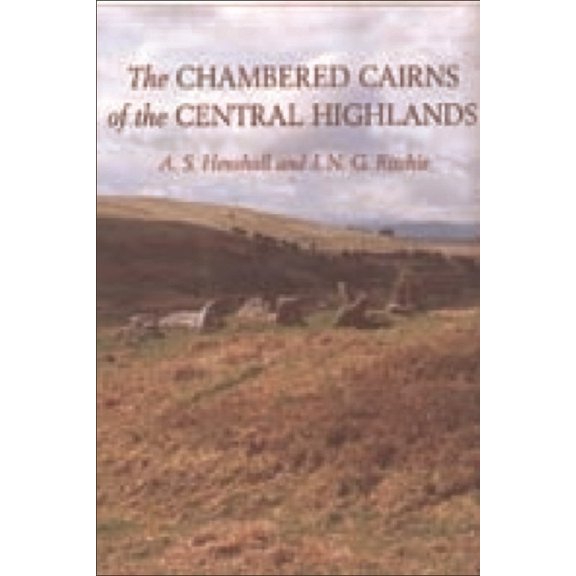 The Chambered Cairns of the Central Highlands: An Inventory of the Structures and Their Contents, (Paperback)