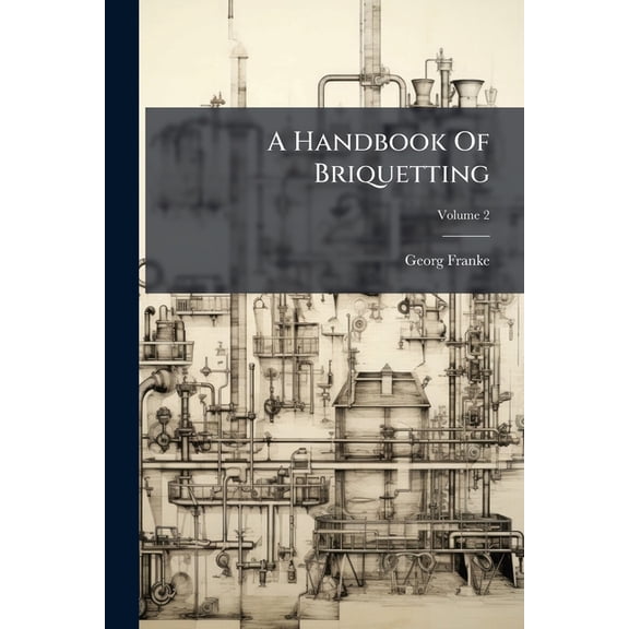 A Handbook Of Briquetting; Volume 2 (Paperback)