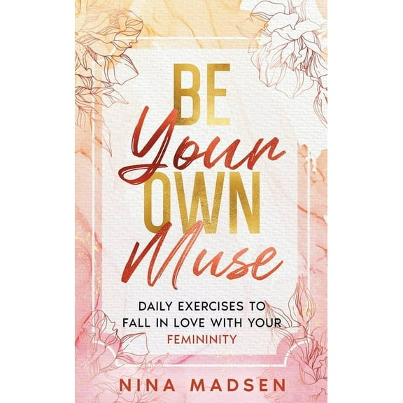 Empowerher: A Resilience, Positivity, and Self-Love: Be Your Own Muse: Daily Exercises to Fall in Love with Your Femininity (Hardcover)