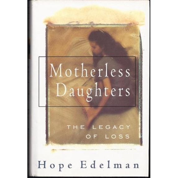 Pre-Owned Motherless Daughters: The Legacy of Loss (Hardcover) by Hope Edelman
