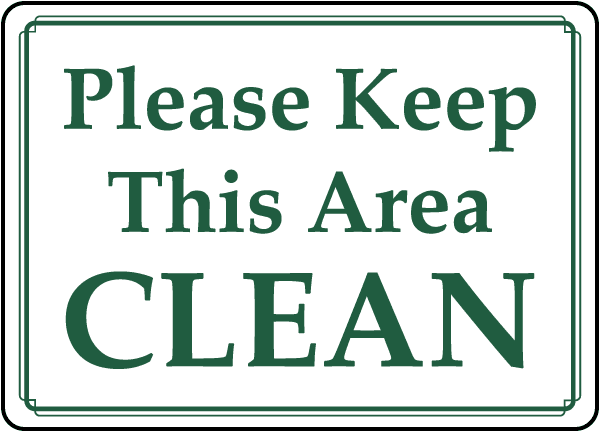 Keeping it clean. Please keep clean. please keep it clean. keep the area clean. keep this.