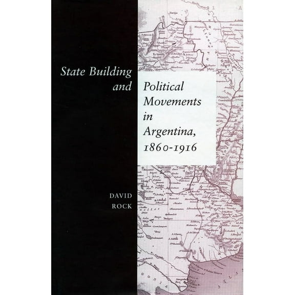 State Building and Political Movements in Argentina, 1860-1916 (Hardcover)