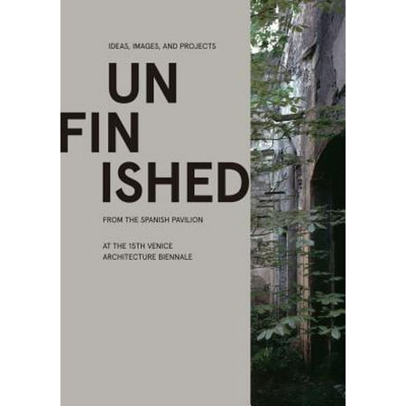 Backyard Pavilion Ideas Unfinished : Ideas, Images, and Projects from the Spanish Pavilion at the 15th Venice Architecture Biennale ()