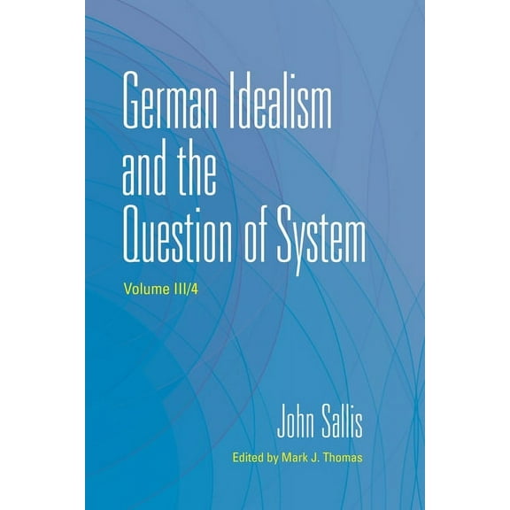 Collected Writings of John Sallis German Idealism and the Question of System, (Hardcover)
