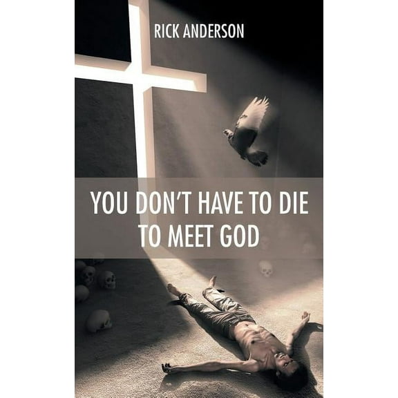 You Don't Have to Die to Meet God, (Paperback)