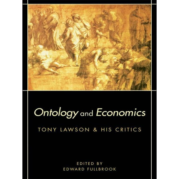 Routledge Advances in Heterodox Economic Ontology and Economics: Tony Lawson and His Critics, (Paperback)