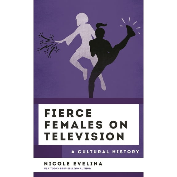 Cultural History of Television Fierce Females on Television: A Cultural History, (Hardcover)