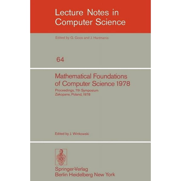 Lecture Notes in Computer Science Mathematical Foundations of Computer Science 1978: 7th Symposium Zakopane, Poland, September 4-8, 1978. Proceedings, Book 64, (Paperback)