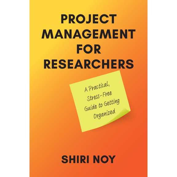 Project Management for Researchers: A Practical, Stress-Free Guide to Getting Organized, (Paperback)