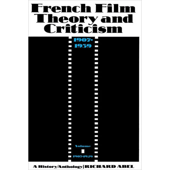 French Film Theory & Criticism French Film Theory and Criticism, Volume 1: A History/Anthology, 1907-1939. Volume 1: 1907-1929, Book 1, (Paperback)