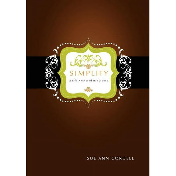 Simplify : A Life Anchored in Purpose (Paperback)