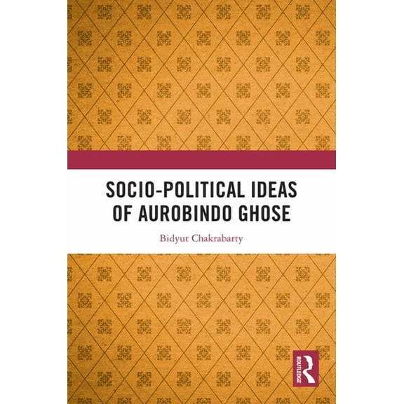 Socio-Political Ideas of Aurobindo Ghose, (Hardcover)