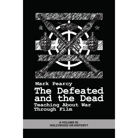 Hollywood or History? The Defeated and the Dead: Teaching About War Through Film, (Paperback)
