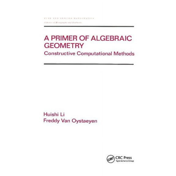 Chapman & Hall/CRC Pure and Applied Math A Primer of Algebraic Geometry: Constructive Computational Methods, (Paperback)