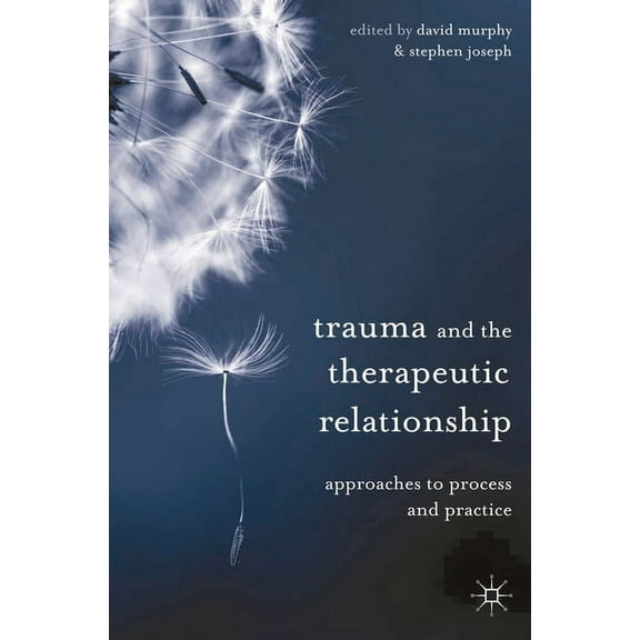 Trauma and the Therapeutic Relationship: Approaches to Process and Practice, (Paperback)