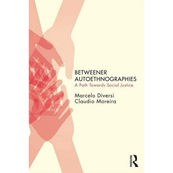 Qualitative Inquiry and Social Justice Betweener Autoethnographies: A Path Towards Social Justice, (Paperback)