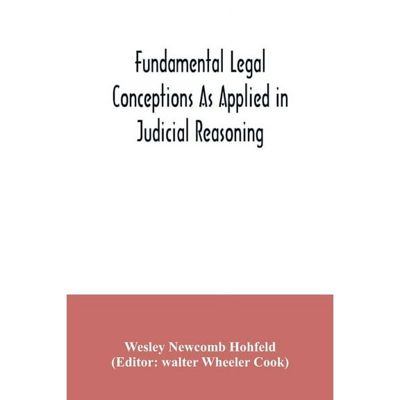 Fundamental legal conceptions as applied in judicial reasoning: and other legal essays, (Paperback)
