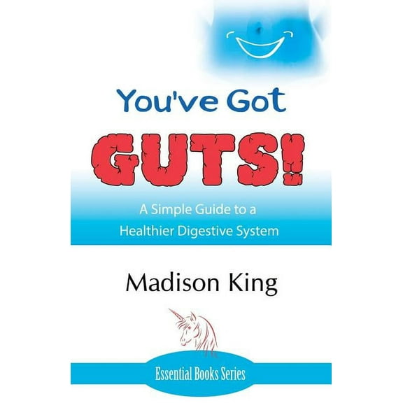 You've Got GUTS! A Simple Guide to a Healthier Digestive System (Paperback)