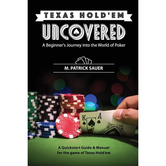 Texas Hold'em Uncovered - A Beginner's Journey into the World of Poker: A Beginner's Journey into the Wor, (Paperback)