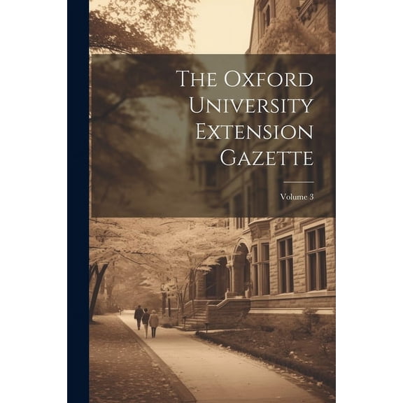 The Oxford University Extension Gazette; Volume 3, (Paperback)