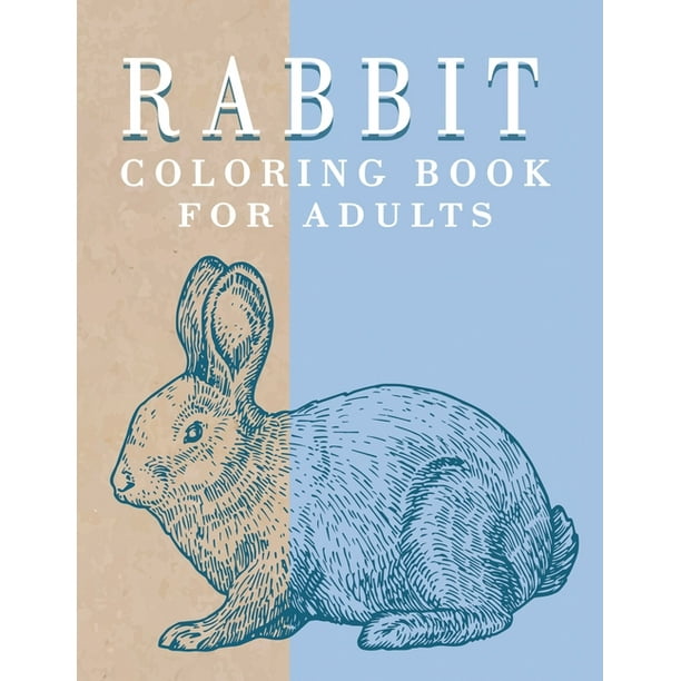 Download Rabbit Coloring Book For Adults Gorgeous Bunnies Coloring Pages For Stress Relieving And Relaxation Rabbit Adult Coloring Paperback Walmart Com Walmart Com