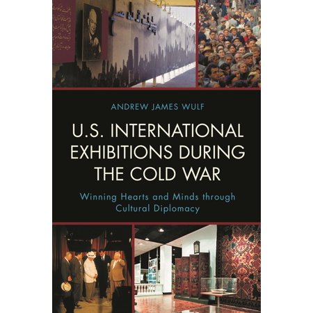 U.S. International Exhibitions During the Cold War: Winning Hearts and Minds Through Cultural Diplomacy (Hardcover)