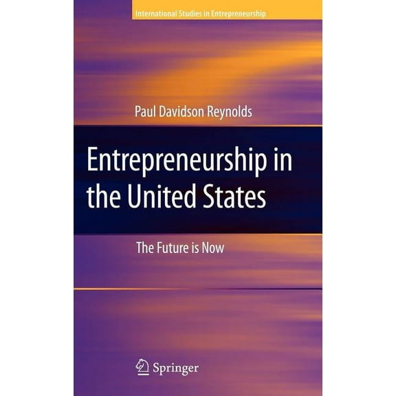 International Studies in Entrepreneurshi Entrepreneurship in the United States: The Future Is Now, Book 15, (Hardcover)