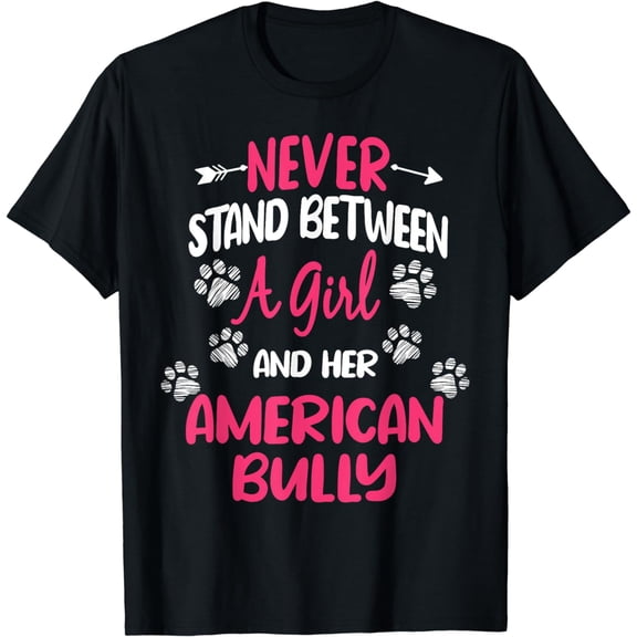 Never Stand Between A Girl And Her American Bully Dog Lover T-Shirt
