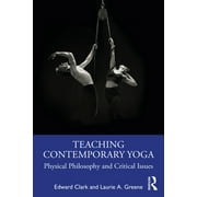 Teaching Contemporary Yoga: Physical Philosophy and Critical Issues (Paperback)