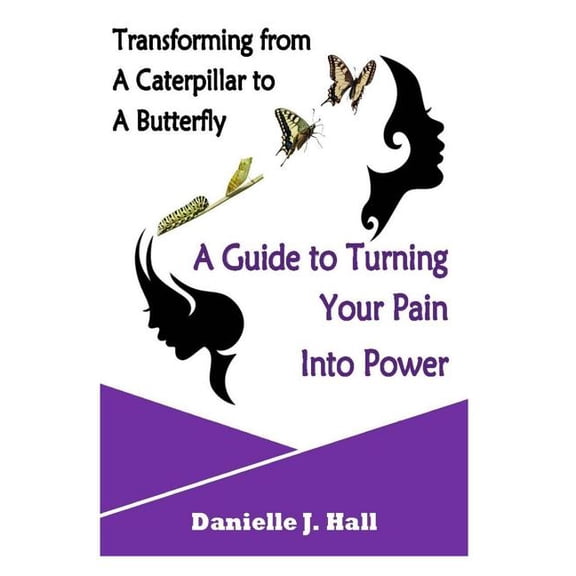 Love Lust &redemption: Transforming from a Caterpillar to a Butterfly a Guide to Turning Your Pain Into Power (Paperback)