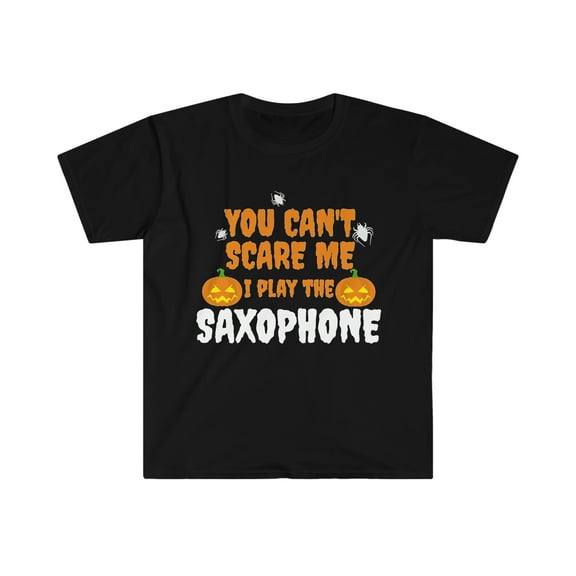 Can't Scare Me I play the Saxophone Unisex T-shirt S-3XL Halloween