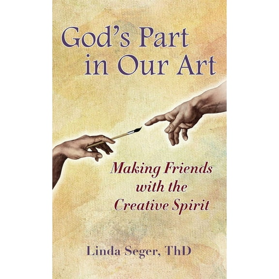 God's Part in Our Art: Making Friends with the Creative Spirit, (Paperback)
