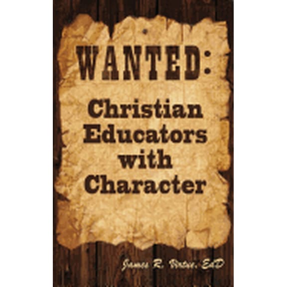 Wanted: Christian Educators with Character (Hardcover)