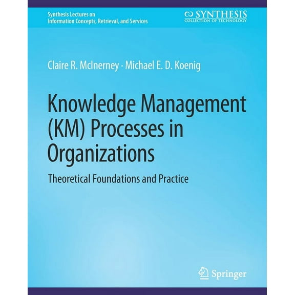 Synthesis Lectures on Information Concep Knowledge Management (Km) Processes in Organizations: Theoretical Foundations and Practice, (Paperback)